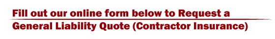 Fill out our online form below to request a general liability quote (contractor insurance)